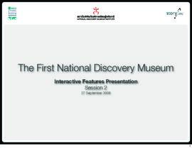 เอกสารนำเสนอ : The First National Discovery Museum : Interactive Features Presentation (Session 2)